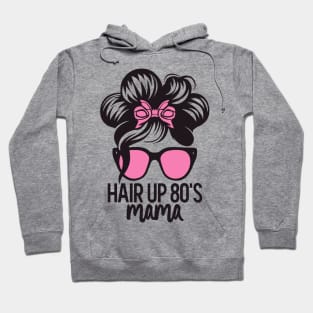 Hair Up 80s Mama Throwback Vintage - Retro Eighties Funny Pop Culture Hoodie